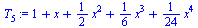 `+`(1, x, `*`(`/`(1, 2), `*`(`^`(x, 2))), `*`(`/`(1, 6), `*`(`^`(x, 3))), `*`(`/`(1, 24), `*`(`^`(x, 4))))
